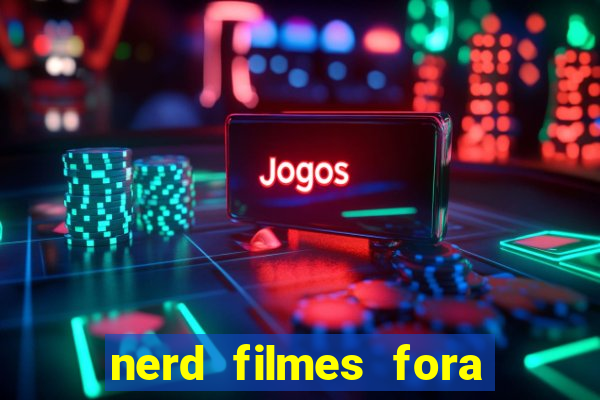 nerd filmes fora do ar